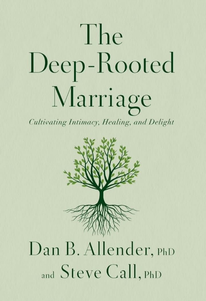 THE DEEP-ROOTED MARRIAGE : CULTIVATING INTIMACY, HEALING, AND DELIGHT